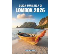 GUIDA TURISTICA DI LOMBOK 2026: Spiagge, montagne e tradizioni dell'Indonesia