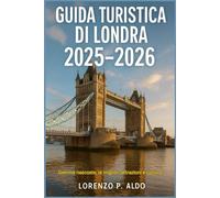 GUIDA TURISTICA DI LONDRA 2025-2026: Gemme nascoste, le migliori attrazioni e cultura
