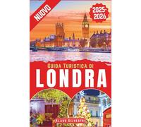 Guida Turistica di Londra 2025-2026: Scopri i migliori mercatini di Natale, le luci e le attrazioni natalizie più iconiche di Londra con i consigli degli esperti, come un abitante del posto (ITALIEN)