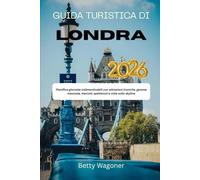 GUIDA TURISTICA DI LONDRA 2026: Pianifica giornate indimenticabili con attrazioni iconiche, gemme nascoste, mercati, spettacoli e viste sullo skyline
