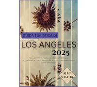 GUIDA TURISTICA DI LOS ANGELES 2025: Alla scoperta di una guida completa alle attrazioni, ai tesori nascosti e ai luoghi preferiti dalla gente del posto