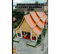 Guida turistica di Luang Prabang 2026: Alla scoperta del fascino senza tempo del cuore spirituale del Laos (2026 Travel Companion)