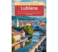 Guida turistica di Lubiana 2025/2026 Una guida completa per scoprire l'incantevole capitale slovena