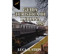 GUIDA TURISTICA DI LUBIANA 2026: Scopri i segreti e le sorprese del cuore della Slovenia!