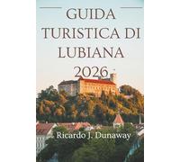 Guida turistica di Lubiana 2026: Un viaggio attraverso la capitale della Slovenia