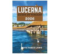 Guida turistica di Lucerna 2026
