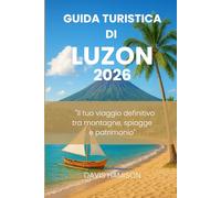 GUIDA TURISTICA DI LUZON 2026: "Il tuo viaggio definitivo tra montagne, spiagge e patrimonio"