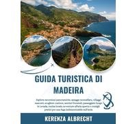GUIDA TURISTICA DI MADEIRA 2025-2026: Esplora escursioni panoramiche, spiagge mozzafiato, villaggi nascosti, scogliere costiere, sentieri forestali, ... aperta e consigli pratici per una fuga i...