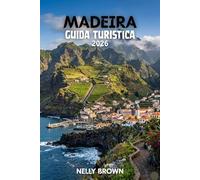 Guida Turistica di Madeira 2026: 12 consigli pratici per pianificare il tuo viaggio, esplorare le principali attrazioni e viaggiare con sicurezza (Include una mappa)