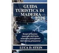 GUIDA TURISTICA DI MADEIRA 2026: Scopri il fascino nascosto dell'isola atlantica portoghese dell'eterna primavera!