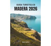 GUIDA TURISTICA DI MADERA 2026: Scopri la bellezza della gemma atlantica del Portogallo