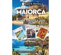 Guida turistica di Maiorca 2025-2026: Esplora spiagge nascoste, angoli segreti, viste mozzafiato, villaggi incantevoli ed esperienze locali autentiche.