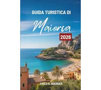 GUIDA TURISTICA DI Maiorca 2026: Alla scoperta del cuore dell'isola mediterranea della Spagna