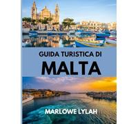 GUIDA TURISTICA DI MALTA 2025: Il periodo migliore per visitare, i posti migliori da esplorare e tutto quello che devi sapere prima di partire