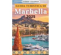 GUIDA TURISTICA DI MARBELLA 2025: Un viaggio senza tempo attraverso l'eleganza costiera, i tesori nascosti e l'anima vibrante dell'Andalusia