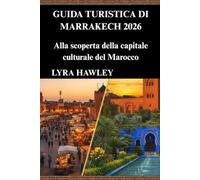 Guida turistica di Marrakech 2026: Alla scoperta della capitale culturale del Marocco