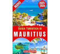 Guida Turistica di Mauritius 2025-2026: Esplora le principali attrazioni di Mauritius, spiagge nascoste, curiosità locali e itinerari consigliati ... indimenticabile sull'isola (ITALIEN)