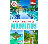 Guida Turistica di Mauritius 2025-2026: La guida definitiva per scoprire le migliori attrazioni, le spiagge nascoste e le attività locali uniche di ... consigli da esperti (ITALIAN GUIDE SERIES)