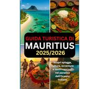 GUIDA TURISTICA DI MAURITIUS 2025/2026: Scopri le spiagge, la cultura, le avventure e le gemme nascoste nel paradiso dell'Oceano Indiano