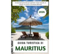 Guida Turistica Di Mauritius 2026: Un manuale personale per esplorare i tesori nascosti, la cultura, la cucina e l'avventura dell'isola