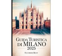 GUIDA TURISTICA DI MILANO 2025: Scopri la moda, l'arte e la cucina di Milano: una guida esclusiva alle attrazioni, tesori nascosti e soggiorni di lusso.