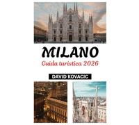 Guida turistica di Milano 2026: Febbre olimpica nella Capitale della moda: Milano 2026 Guida agli eventi, al cibo, all'arte e all'avventura