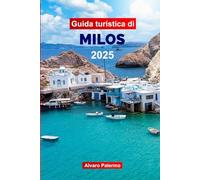 Guida Turistica di Milos 2025: Pianifica il tuo viaggio con consigli professionali per l'isola vulcanica della Grecia: spiagge, gite in barca, cibo locale e cultura