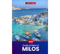 Guida turistica di Milos 2026: Esplora l'isola della Grecia: attrazioni, luoghi da visitare, cultura, ristoranti e gemme nascoste con suggerimenti locali