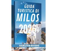 GUIDA TURISTICA DI MILOS 2026: "Isola paradisiaca: scopri la bellezza dell'Egeo"