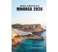 GUIDA TURISTICA DI MINORCA 2026: Alla scoperta dei paesaggi e della luce dell'isola spagnola