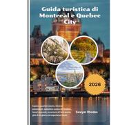 Guida turistica di Montreal e Quebec City 2026: Esplora quartieri storici, itinerari panoramici, autentica cucina del Québec, tesori nascosti, ... gite di un giorno ed esperienze locali.
