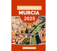 Guida turistica di Murcia 2025: Scopri siti storici, meraviglie paesaggistiche e sapori locali nel sud-est della Spagna