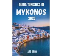 GUIDA TURISTICA DI MYKONOS 2025: I segreti dell'isola simbolo della Grecia