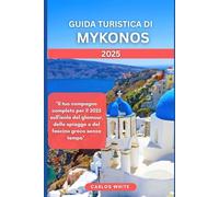 GUIDA TURISTICA DI MYKONOS 2025: Il tuo compagno completo per il 2025 sull'isola del glamour, delle spiagge e del fascino greco senza tempo
