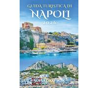 GUIDA TURISTICA DI NAPOLI 2026: Una guida completa al cuore e all'anima della città più vivace d'Italia