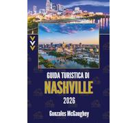 GUIDA TURISTICA DI NASHVILLE 2026: Scopri il cuore e l'anima della città della musica americana