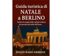 Guida turistica di Natale a Berlino: Esplora la magia della capitale tedesca nel periodo più bello dell'anno