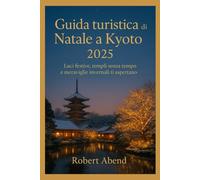 Guida turistica di Natale a Kyoto 2025: Luci festive, templi senza tempo e meraviglie invernali ti aspettano