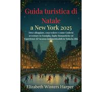 Guida turistica di Natale a New York 2025: Dove alloggiare, cosa vedere e come Godersi avventure in Famiglia, fughe Romantiche ed Esperienze di Vacanza indimenticabili in Tutta la città
