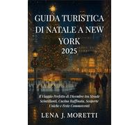 Guida turistica di Natale a New York 2025: Il Viaggio Perfetto di Dicembre tra Strade Scintillanti, Cucina Raffinata, Scoperte Uniche e Feste Commoventi