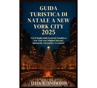 Guida Turistica di Natale a New York City 2025: Vivi il Meglio delle Festività Natalizie a New York con i Migliori Mercati, Spettacoli, Attrazioni e Avventure