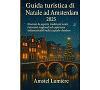 Guida turistica di Natale ad Amsterdam 2025: Itinerari da esperti, tradizioni locali, ristoranti stagionali ed esperienze indimenticabili nella capitale olandese