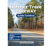 GUIDA TURISTICA DI NATCHEZ TRACE PARKWAY: Il compagno di viaggio ideale per scoprire strade panoramiche, ristoranti locali, attrazioni imperdibili e tesori nascosti della Natchez Trace Parkway