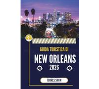 GUIDA TURISTICA DI NEW ORLEANS 2026: Dove la musica incontra la malizia di mezzanotte e il sapore senza tempo
