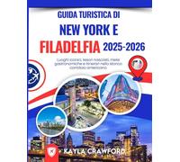 Guida Turistica Di New York e Filadelfia 2025-2026: Luoghi iconici, tesori nascosti, mete gastronomiche e itinerari nello storico corridoio americano