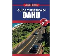 GUIDA TURISTICA DI OAHU 2025: Scopri il cuore delle Hawaii: spiagge iconiche, eleganza urbana e ricco patrimonio culturale