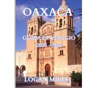 Guida turistica di Oaxaca 2025: Scopri antiche rovine, festival vivaci e tesori nascosti nel Messico meridionale