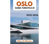 GUIDA TURISTICA DI OSLO 2025/2026: Alla scoperta di architettura, sapori e avventure nella città verde della Scandinavia