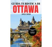 GUIDA TURISTICA DI OTTAWA 2025-2026: Esplora Le Principali Attrazioni, Ristoranti, Negozi Ed Esperienze Culturali Nella Capitale Del Canada