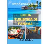 GUIDA TURISTICA DI PANAMA 2025: Dove i continenti si incontrano e gli oceani si dividono: un viaggio nell'anima di Panama